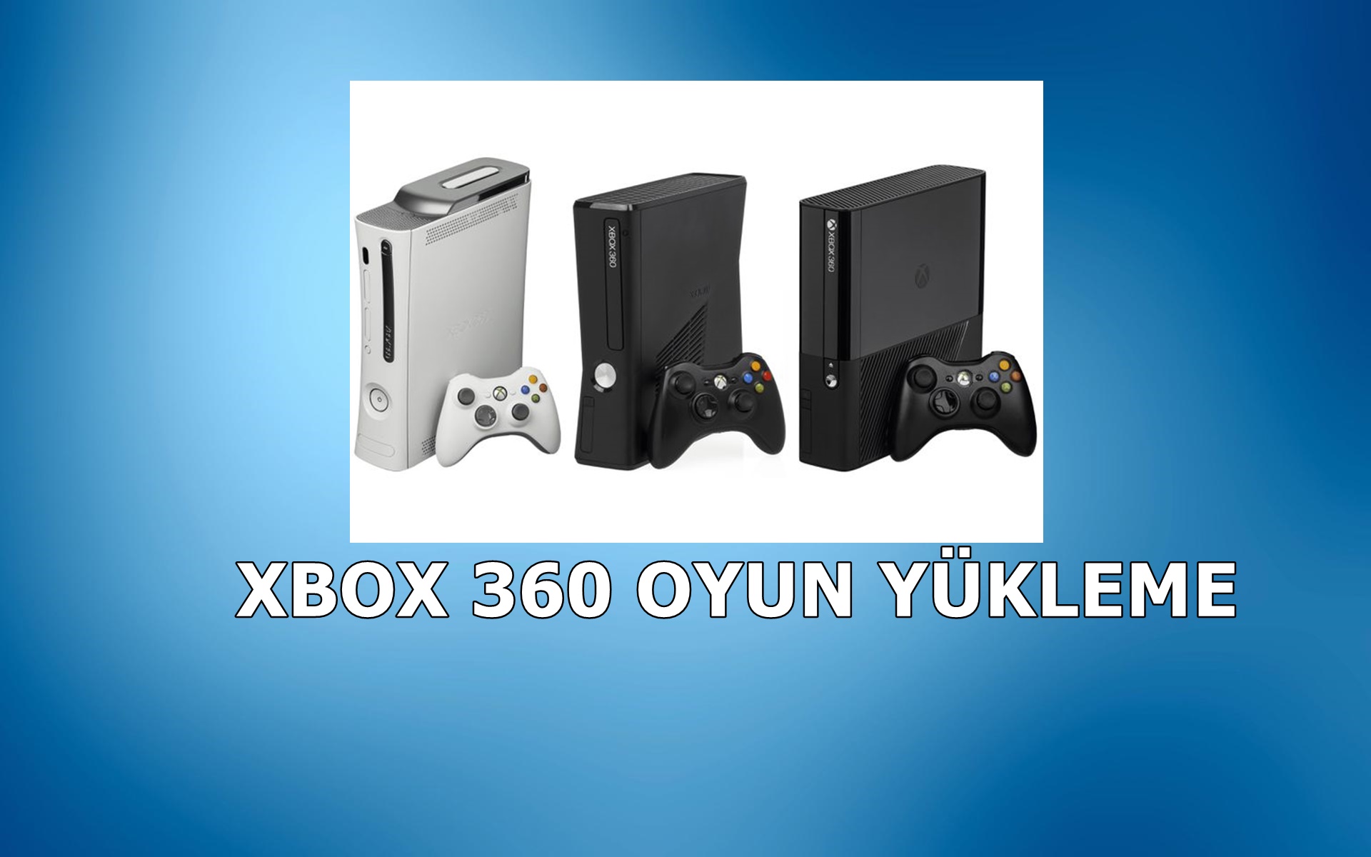 Xbox 360 Oyun Yükleme